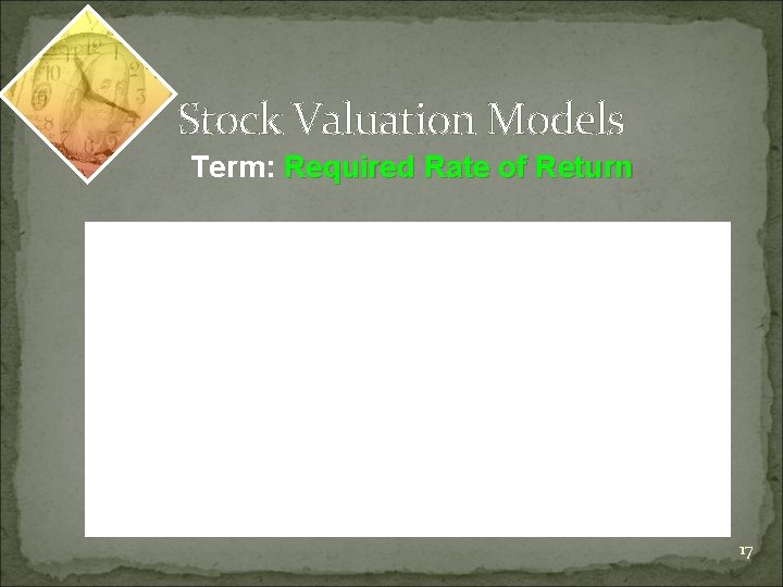 Stock Valuation Models Term: Required Rate of Return 17 