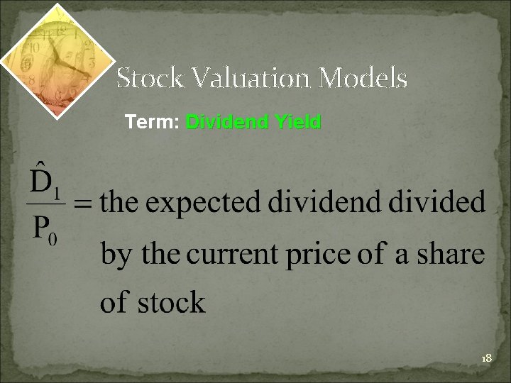 Stock Valuation Models Term: Dividend Yield 18 