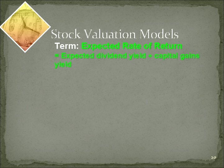 Stock Valuation Models Term: Expected Rate of Return = Expected dividend yield + capital