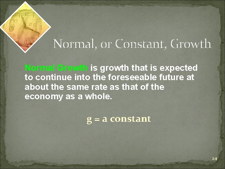 Normal, or Constant, Growth Normal Growth is growth that is expected to continue into
