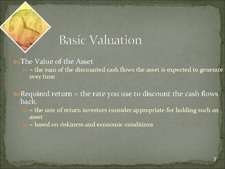Basic Valuation The Value of the Asset = the sum of the discounted cash