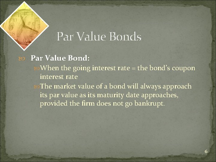 Par Value Bonds Par Value Bond: When the going interest rate = the bond’s