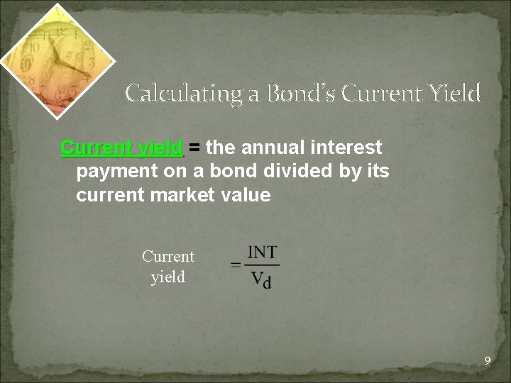 Calculating a Bond’s Current Yield Current yield = the annual interest payment on a
