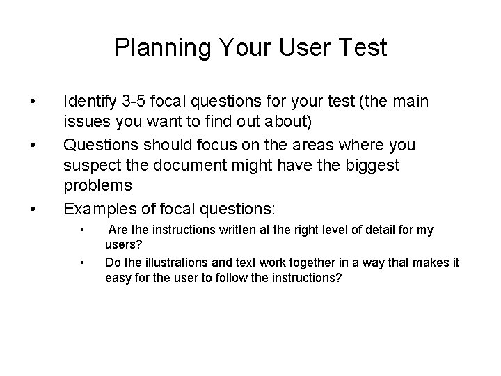 Planning Your User Test • • • Identify 3 -5 focal questions for your