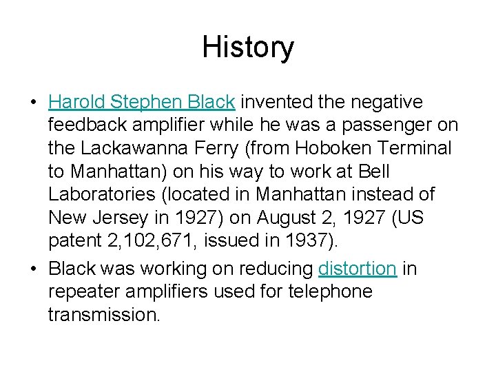 History • Harold Stephen Black invented the negative feedback amplifier while he was a