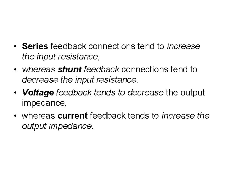  • Series feedback connections tend to increase the input resistance, • whereas shunt