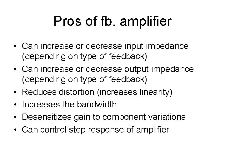 Pros of fb. amplifier • Can increase or decrease input impedance (depending on type