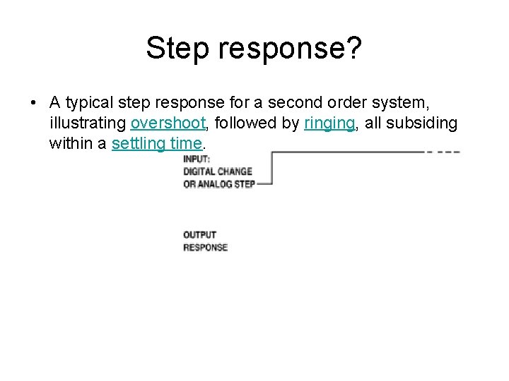 Step response? • A typical step response for a second order system, illustrating overshoot,