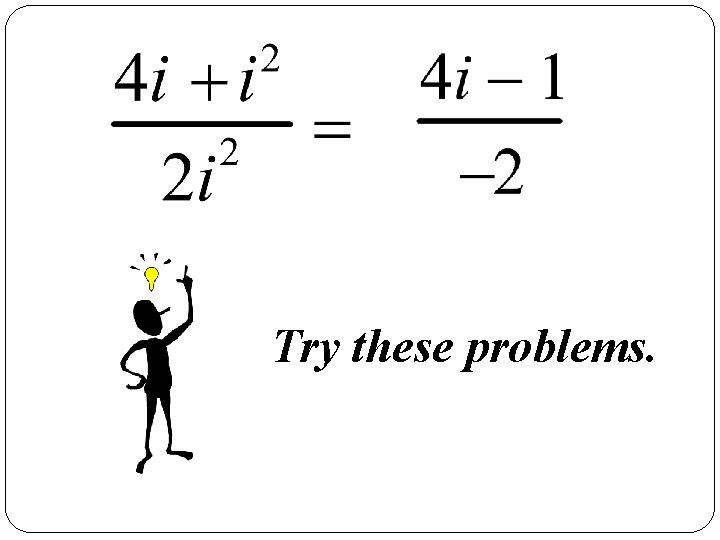 Try these problems. 