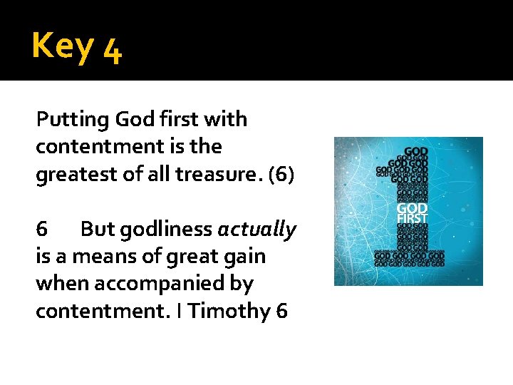 Key 4 Putting God first with contentment is the greatest of all treasure. (6)