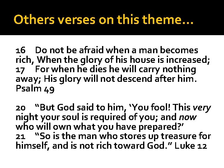 Others verses on this theme… 16 Do not be afraid when a man becomes