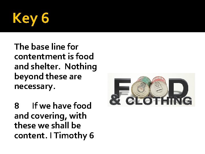 Key 6 The base line for contentment is food and shelter. Nothing beyond these