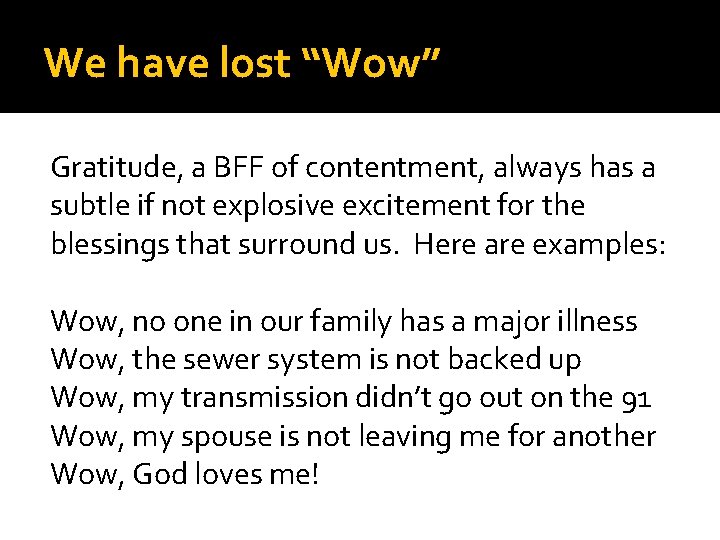 We have lost “Wow” Gratitude, a BFF of contentment, always has a subtle if