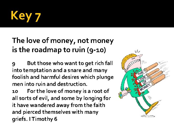 Key 7 The love of money, not money is the roadmap to ruin (9