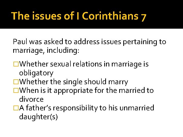 The issues of I Corinthians 7 Paul was asked to address issues pertaining to