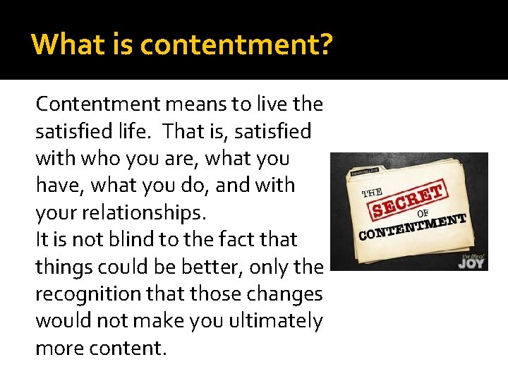 What is contentment? Contentment means to live the satisfied life. That is, satisfied with