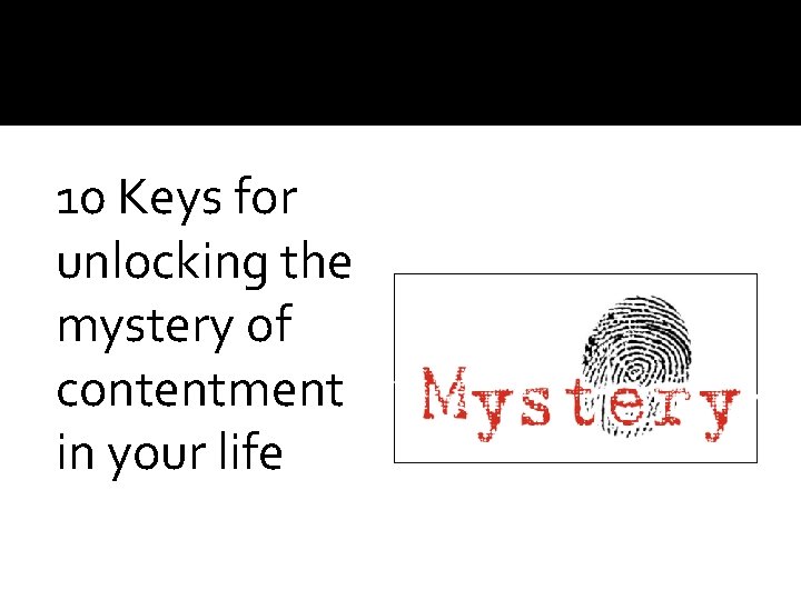 10 Keys for unlocking the mystery of contentment in your life 