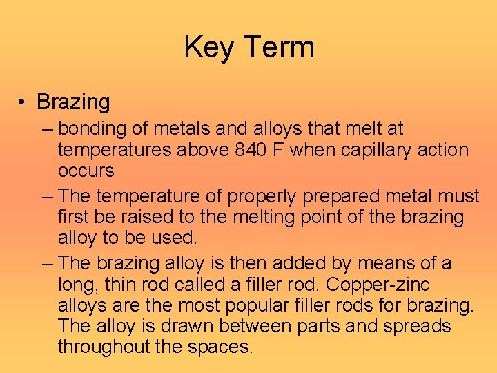 Key Term • Brazing – bonding of metals and alloys that melt at temperatures