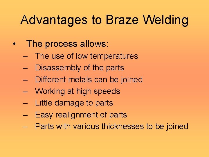 Advantages to Braze Welding • The process allows: – – – – The use