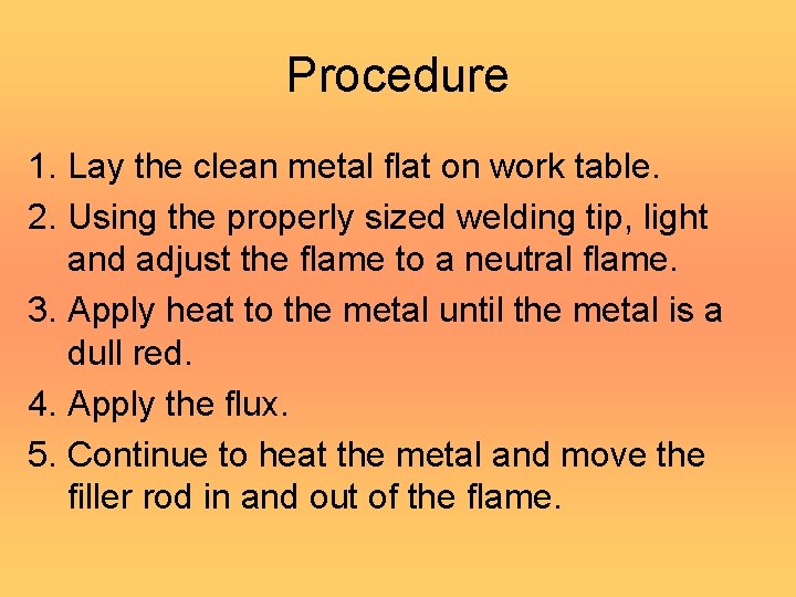 Procedure 1. Lay the clean metal flat on work table. 2. Using the properly