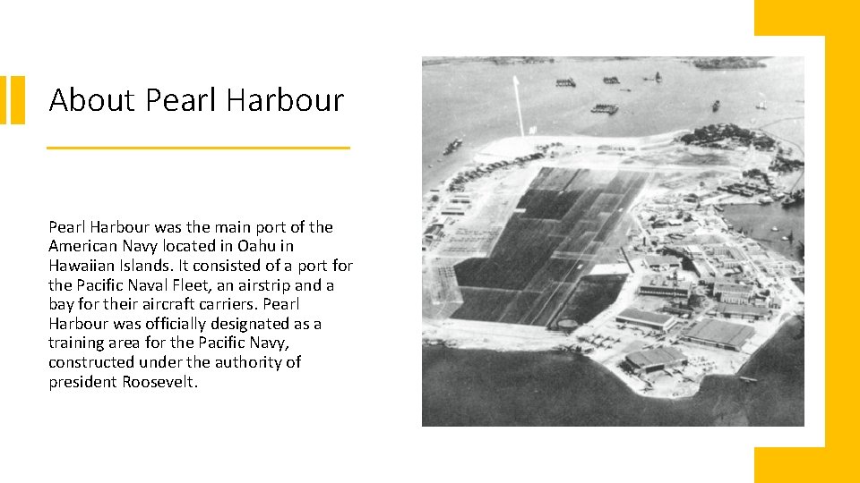 About Pearl Harbour was the main port of the American Navy located in Oahu