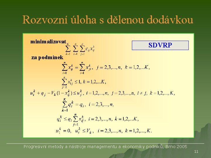 Rozvozní úloha s dělenou dodávkou minimalizovat SDVRP za podmínek ______________________________________ Progresivní metody a nástroje