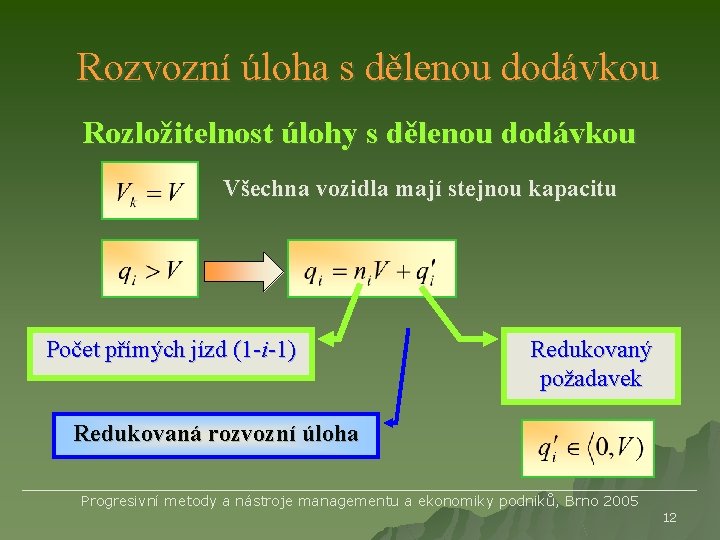 Rozvozní úloha s dělenou dodávkou Rozložitelnost úlohy s dělenou dodávkou Všechna vozidla mají stejnou