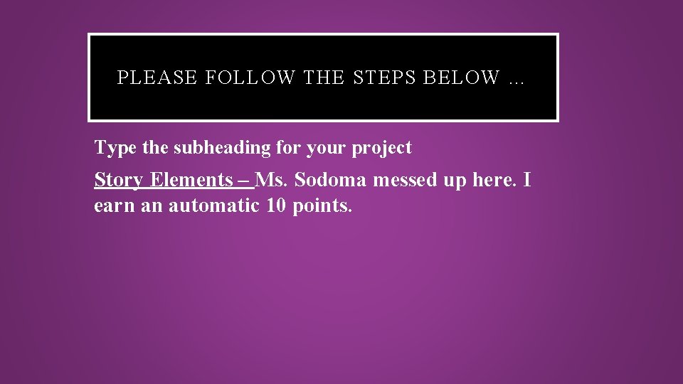 PLEASE FOLLOW THE STEPS BELOW … Type the subheading for your project Story Elements