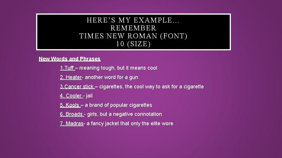 HERE’S MY EXAMPLE… REMEMBER TIMES NEW ROMAN (FONT) 10 (SIZE) New Words and Phrases