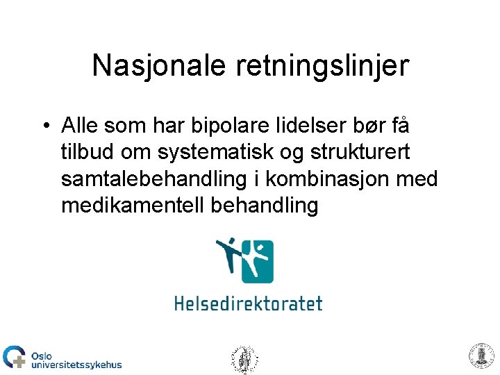 Nasjonale retningslinjer • Alle som har bipolare lidelser bør få tilbud om systematisk og
