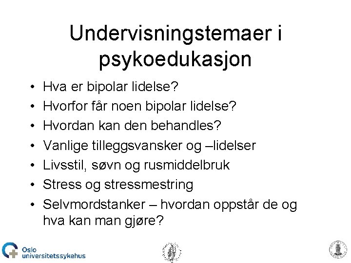 Undervisningstemaer i psykoedukasjon • • Hva er bipolar lidelse? Hvorfor får noen bipolar lidelse?
