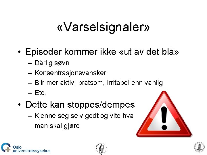  «Varselsignaler» • Episoder kommer ikke «ut av det blå» – – Dårlig søvn