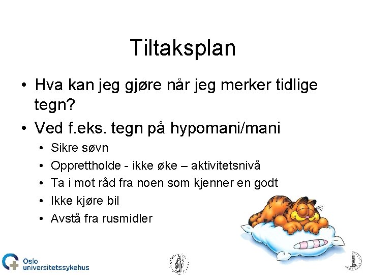 Tiltaksplan • Hva kan jeg gjøre når jeg merker tidlige tegn? • Ved f.