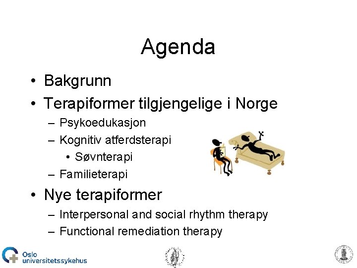 Agenda • Bakgrunn • Terapiformer tilgjengelige i Norge – Psykoedukasjon – Kognitiv atferdsterapi •