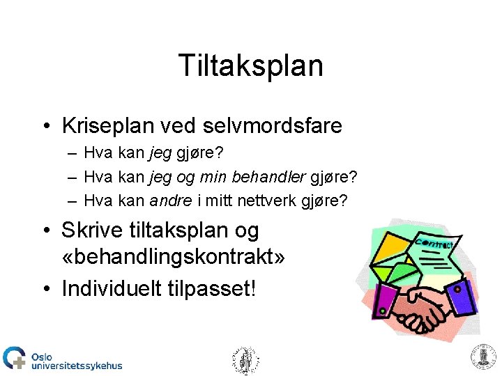 Tiltaksplan • Kriseplan ved selvmordsfare – Hva kan jeg gjøre? – Hva kan jeg