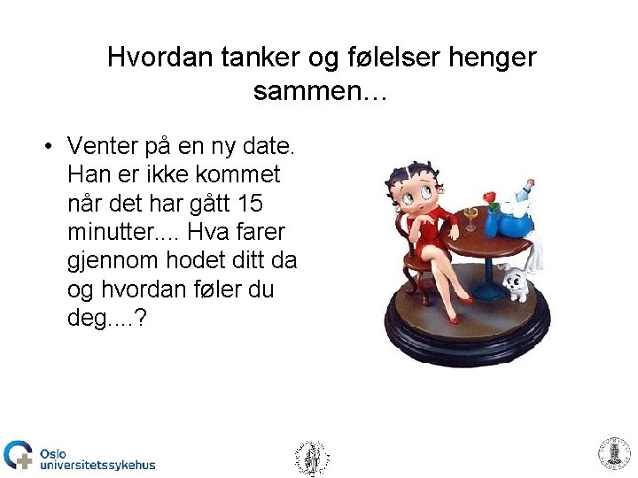 Hvordan tanker og følelser henger sammen… • Venter på en ny date. Han er