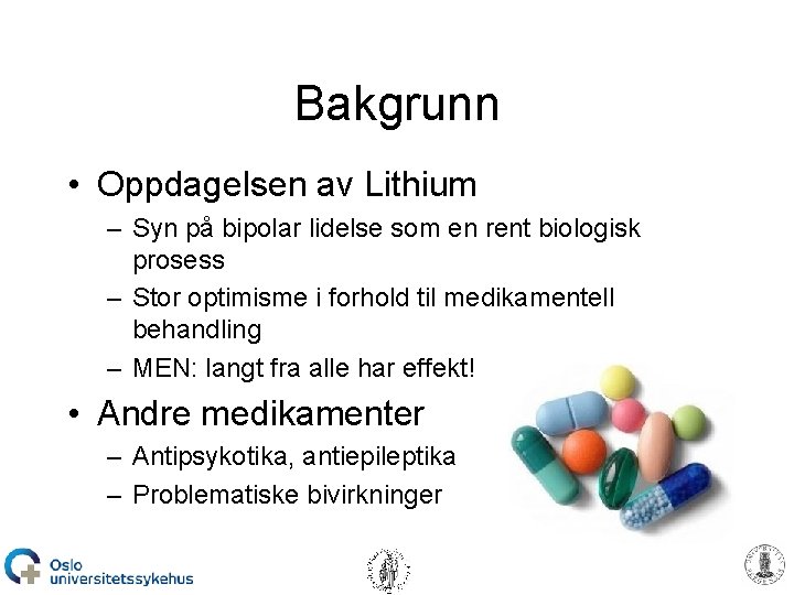 Bakgrunn • Oppdagelsen av Lithium – Syn på bipolar lidelse som en rent biologisk