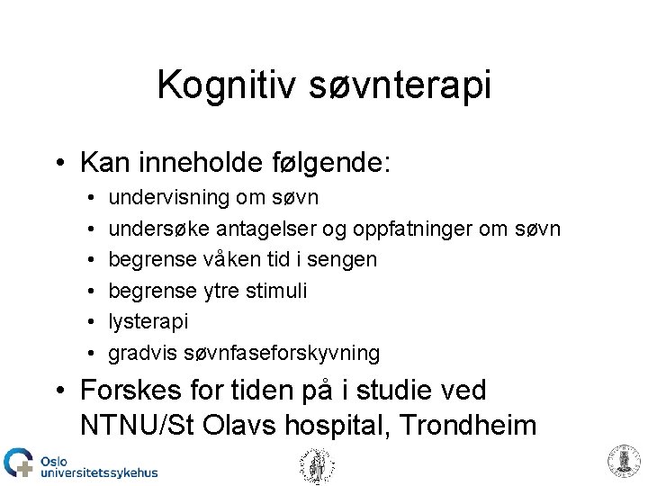 Kognitiv søvnterapi • Kan inneholde følgende: • • • undervisning om søvn undersøke antagelser
