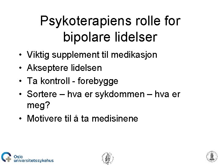 Psykoterapiens rolle for bipolare lidelser • • Viktig supplement til medikasjon Akseptere lidelsen Ta