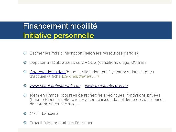 Financement mobilité Initiative personnelle Estimer les frais d’inscription (selon les ressources parfois) Déposer un