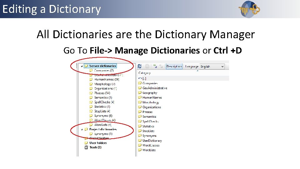 Editing a Dictionary All Dictionaries are the Dictionary Manager Go To File-> Manage Dictionaries