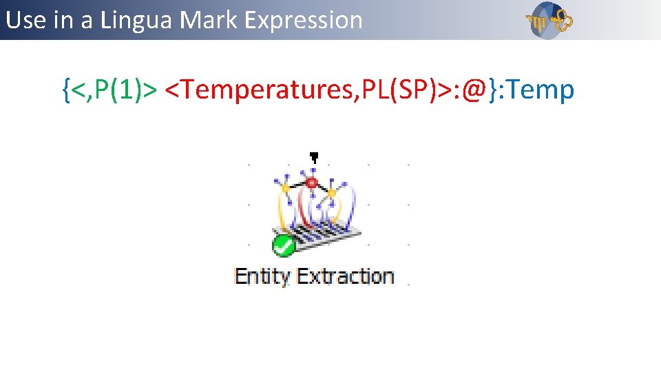 Use in a Lingua Mark Expression Outline {<, P(1)> <Temperatures, PL(SP)>: @}: Temp 