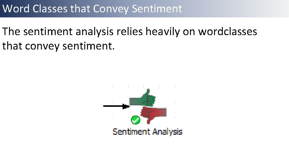 Word Classes that Convey Sentiment The sentiment analysis relies heavily on wordclasses that convey