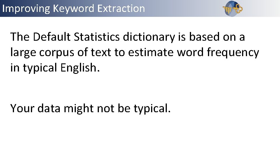 Improving Keyword Extraction The Default Statistics dictionary is based on a large corpus of