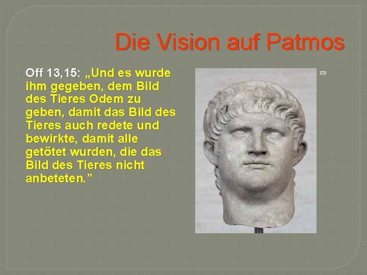 Die Vision auf Patmos � Off 13, 15: „Und es wurde ihm gegeben, dem