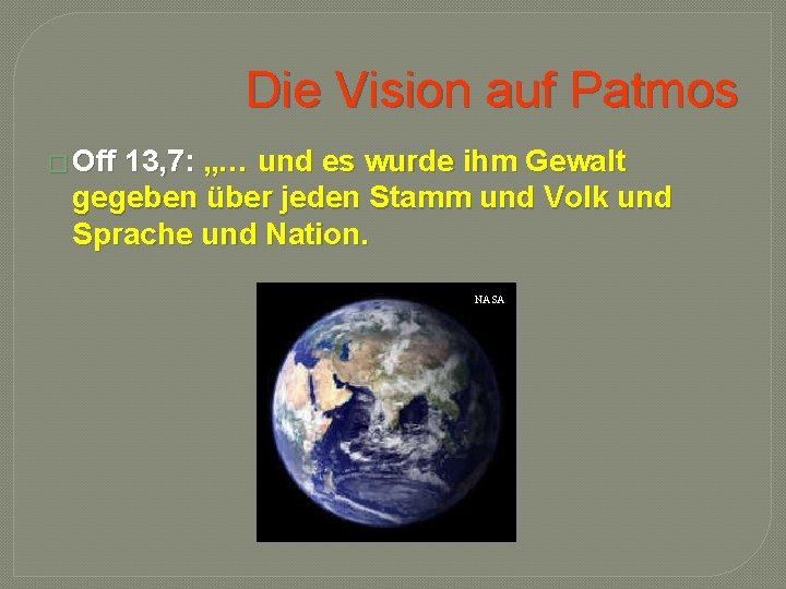 Die Vision auf Patmos � Off 13, 7: „… und es wurde ihm Gewalt