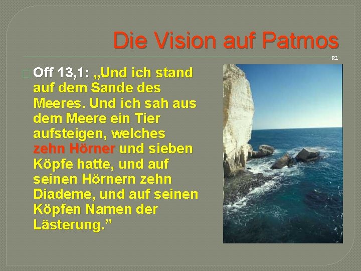 Die Vision auf Patmos RL � Off 13, 1: „Und ich stand auf dem