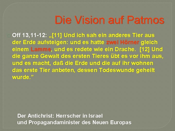 Die Vision auf Patmos � Off 13, 11 -12: „[11] Und ich sah ein