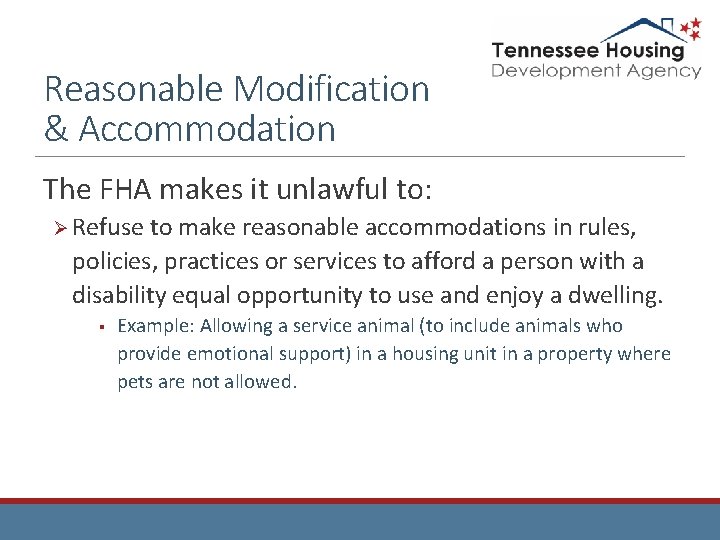 Reasonable Modification & Accommodation The FHA makes it unlawful to: Ø Refuse to make