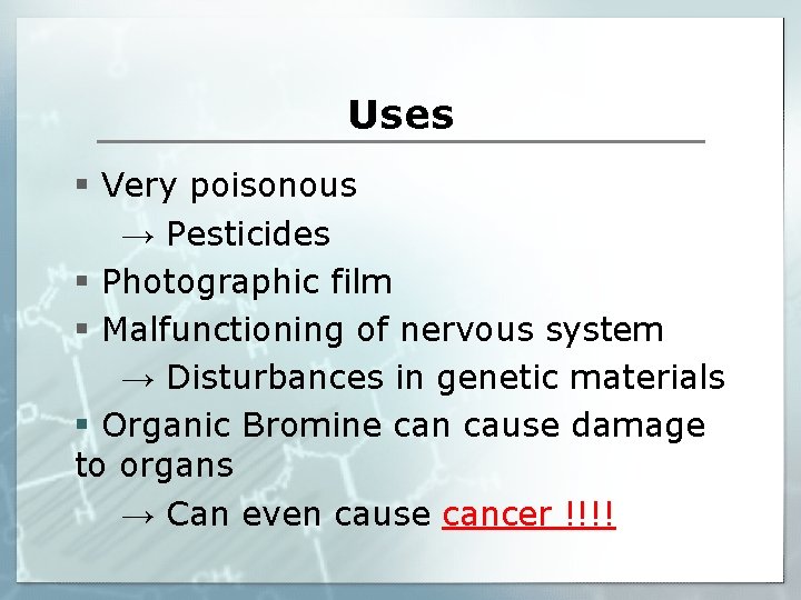 Uses § Very poisonous → Pesticides § Photographic film § Malfunctioning of nervous system